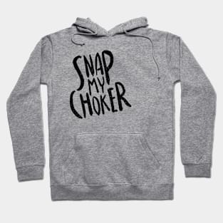 Snap my choker Hoodie